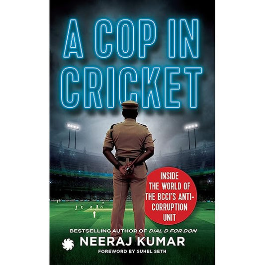 CORRUPTION A Cop in Cricket - Inside the World of BCCI's Anticorruption Unit.