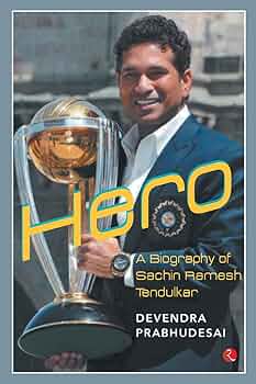 BIOGRAPHY - Hero - A Biography of Sachin Ramesh Tendulkar: