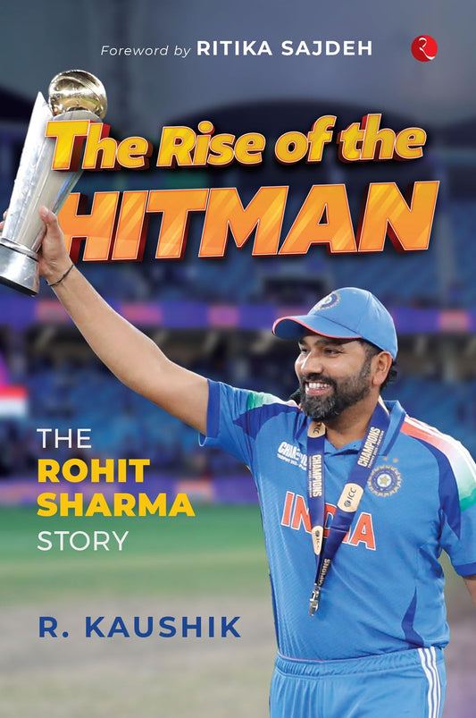 THE RISE OF THE HITMAN BOOK - The Rohit Sharma Story: R. Kaushik