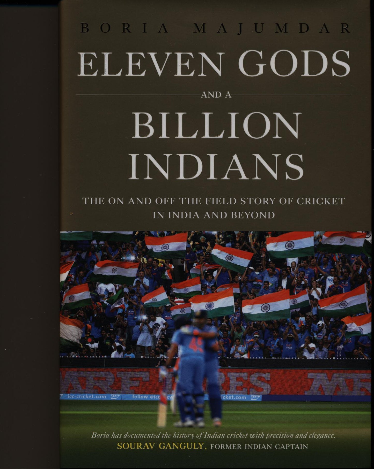 HISTORY - Eleven Gods and a Billion Indians -- The  On and Off the Field Story of Cricket in India and Beyond: