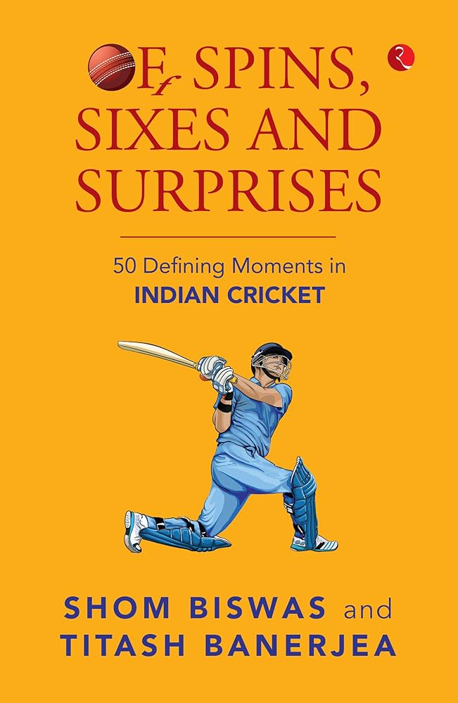 HISTORY - Off Spin, Sixes and Surprises – 50 Defining Moments in Indian Cricket