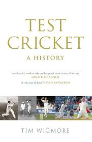 HISTORY Test Cricket A History Tim Wigmore.